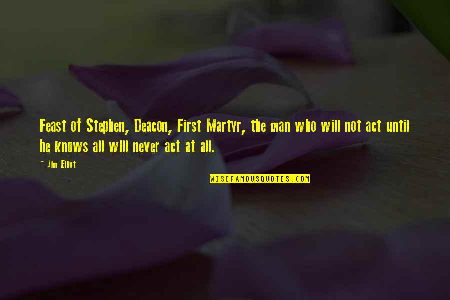 Pavlovic Quotes By Jim Elliot: Feast of Stephen, Deacon, First Martyr, the man