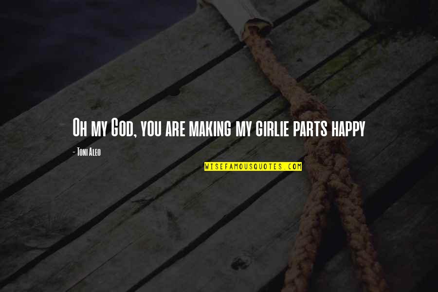 Pavloviceva Quotes By Toni Aleo: Oh my God, you are making my girlie