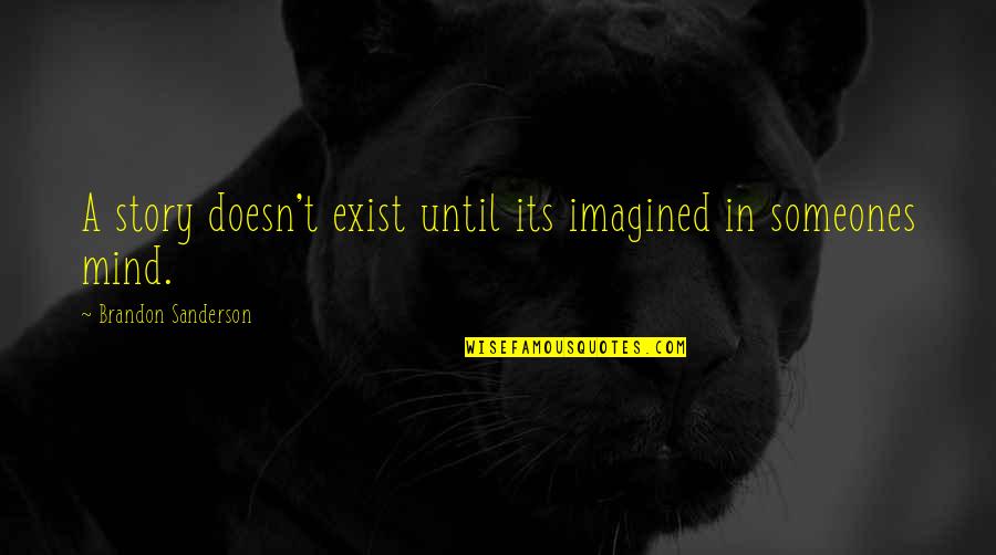 Pavlovich Elkins Quotes By Brandon Sanderson: A story doesn't exist until its imagined in Pavlovich Elkins Quotes By Brandon Sanderson: A story doesn't exist until its imagined in