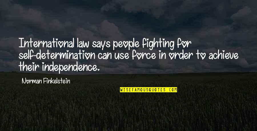 Pavlovitz Grief Quotes By Norman Finkelstein: International law says people fighting for self-determination can