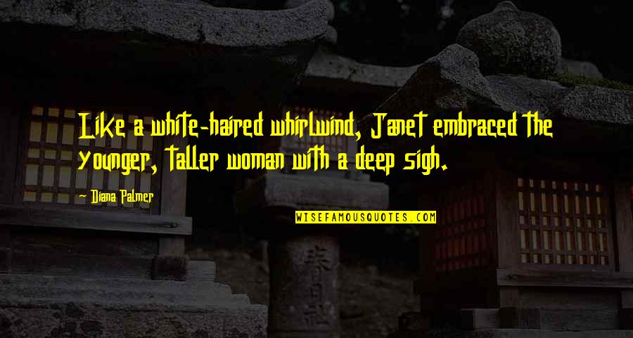 Pavlov's Quotes By Diana Palmer: Like a white-haired whirlwind, Janet embraced the younger, Pavlov's Quotes By Diana Palmer: Like a white-haired whirlwind, Janet embraced the younger,