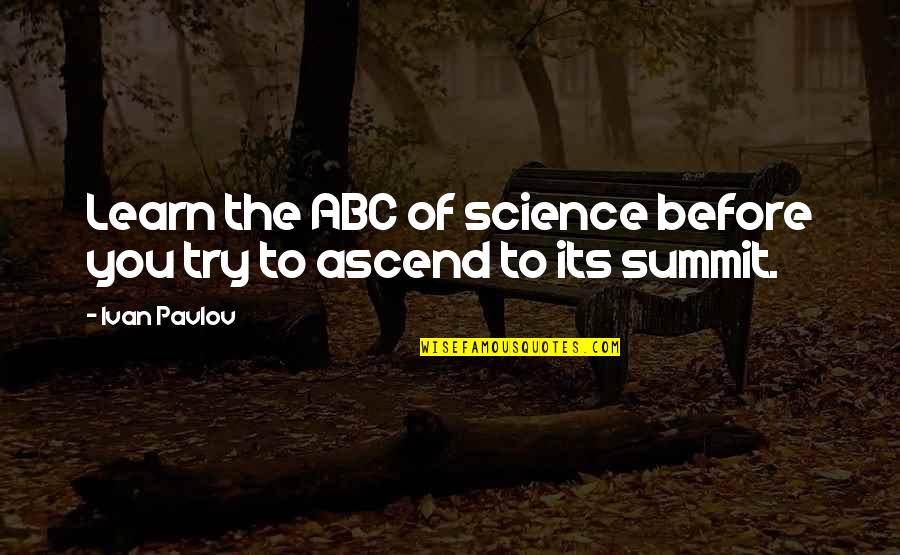 Pavlov's Quotes By Ivan Pavlov: Learn the ABC of science before you try