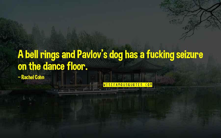 Pavlov's Quotes By Rachel Cohn: A bell rings and Pavlov's dog has a