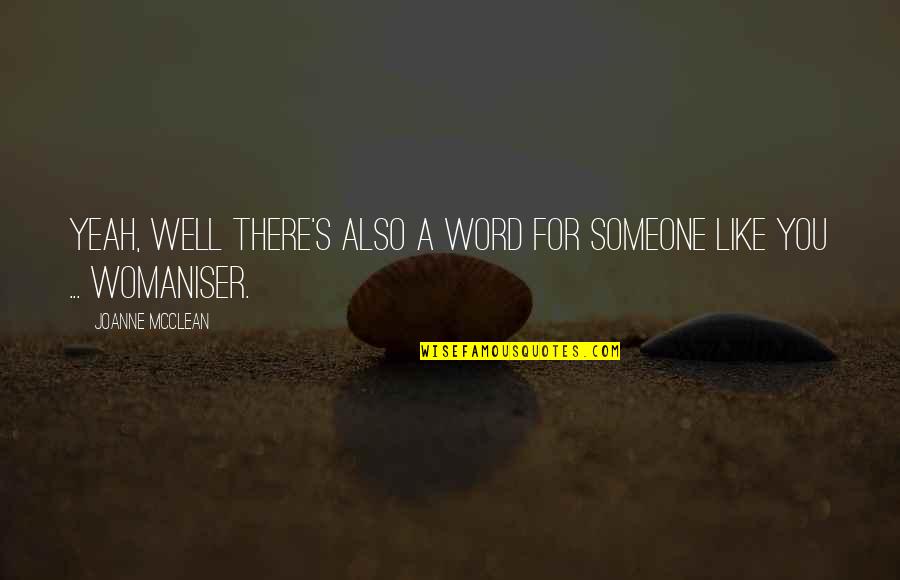Pavlovska Zs Quotes By Joanne McClean: Yeah, well there's also a word for someone