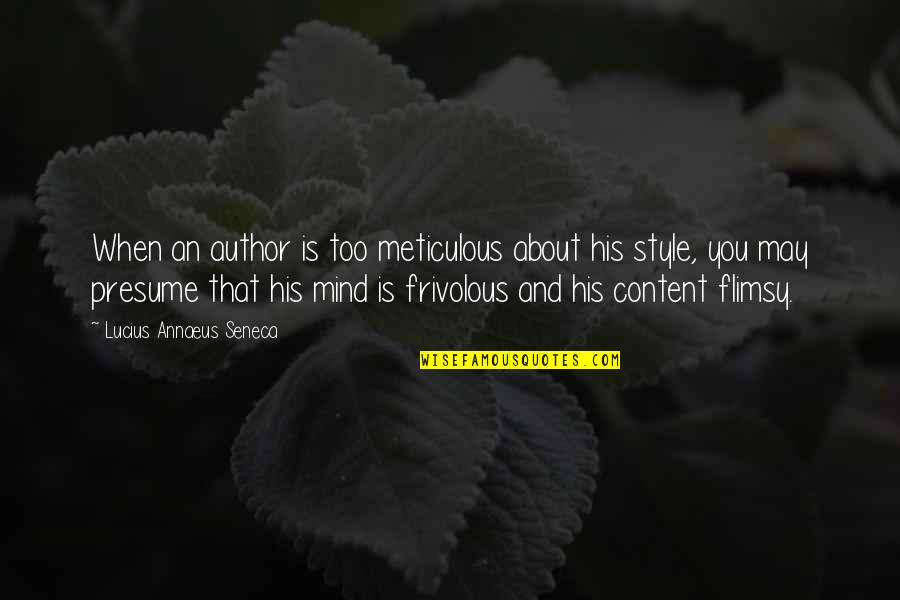 Pavlovska Zs Quotes By Lucius Annaeus Seneca: When an author is too meticulous about his