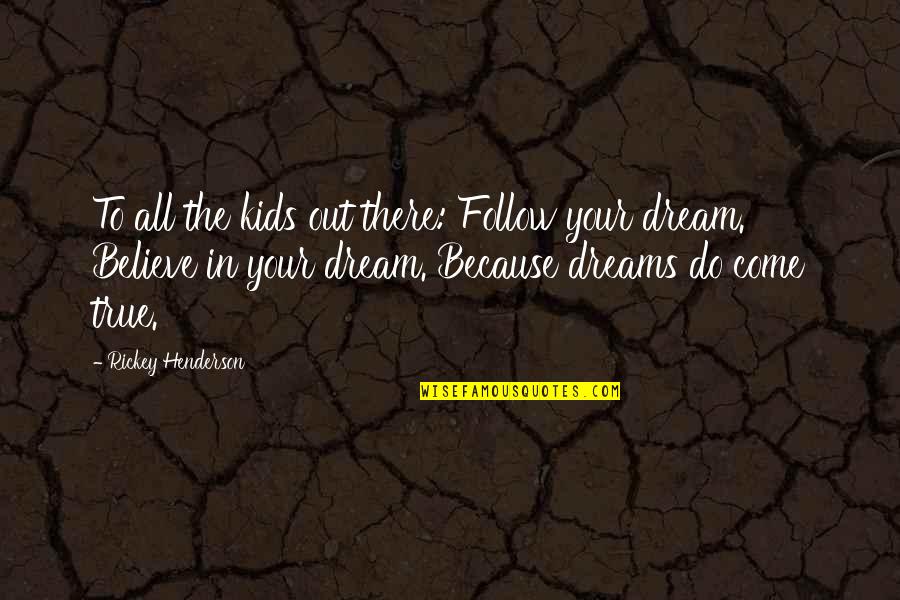 Pavlovski Kids Quotes By Rickey Henderson: To all the kids out there: Follow your Pavlovski Kids Quotes By Rickey Henderson: To all the kids out there: Follow your