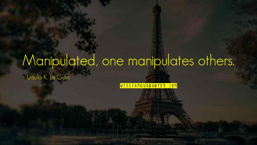 Pavlovski Kids Quotes By Ursula K. Le Guin: Manipulated, one manipulates others. Pavlovski Kids Quotes By Ursula K. Le Guin: Manipulated, one manipulates others.