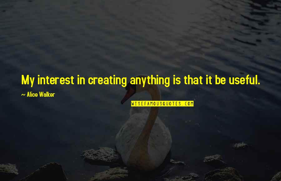 Pavlovsky Gleb Quotes By Alice Walker: My interest in creating anything is that it