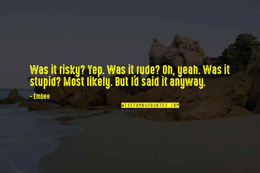 Pavlovsky Gleb Quotes By Embee: Was it risky? Yep. Was it rude? Oh,