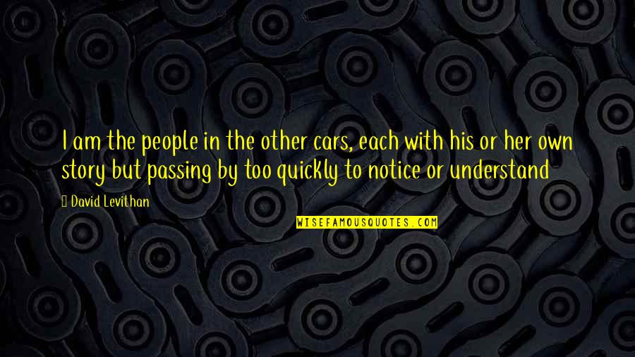 Pavlyuchenkova Quotes By David Levithan: I am the people in the other cars, Pavlyuchenkova Quotes By David Levithan: I am the people in the other cars,
