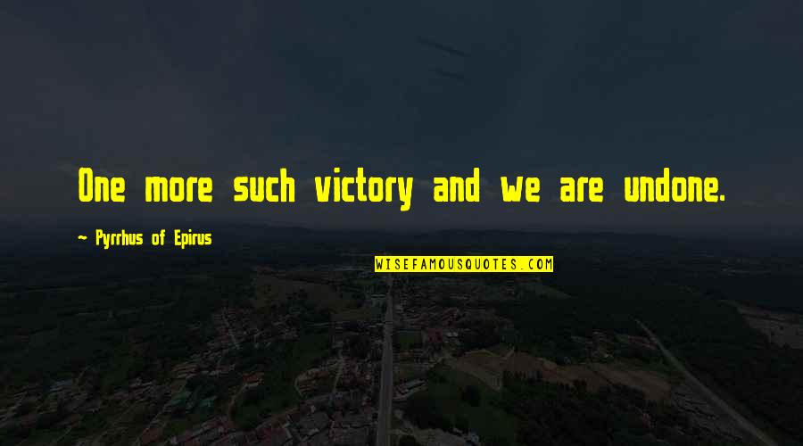Pavneet Mumick Quotes By Pyrrhus Of Epirus: One more such victory and we are undone. Pavneet Mumick Quotes By Pyrrhus Of Epirus: One more such victory and we are undone.