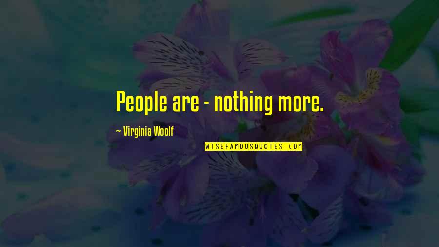 Pavneet Mumick Quotes By Virginia Woolf: People are - nothing more. Pavneet Mumick Quotes By Virginia Woolf: People are - nothing more.