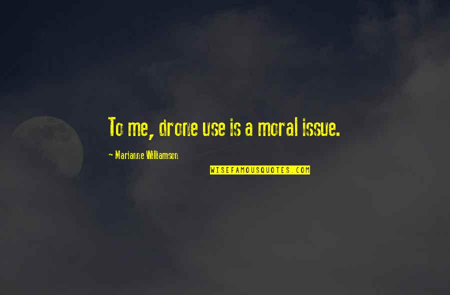 Pavol Orszagh Quotes By Marianne Williamson: To me, drone use is a moral issue. Pavol Orszagh Quotes By Marianne Williamson: To me, drone use is a moral issue.