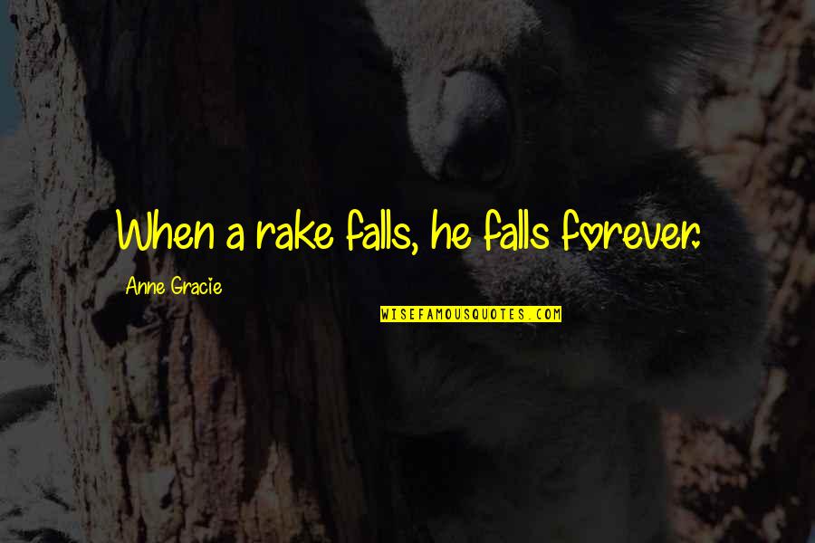 Pavone Quotes By Anne Gracie: When a rake falls, he falls forever. Pavone Quotes By Anne Gracie: When a rake falls, he falls forever.