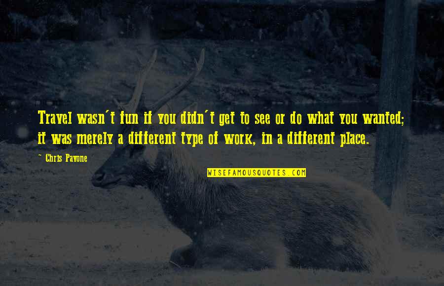 Pavone Quotes By Chris Pavone: Travel wasn't fun if you didn't get to Pavone Quotes By Chris Pavone: Travel wasn't fun if you didn't get to