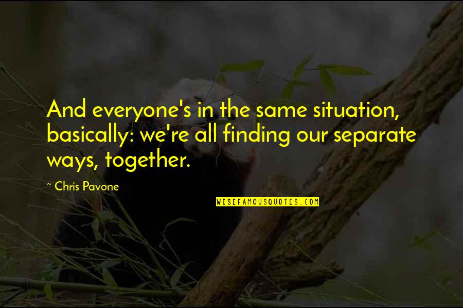 Pavone Quotes By Chris Pavone: And everyone's in the same situation, basically: we're Pavone Quotes By Chris Pavone: And everyone's in the same situation, basically: we're