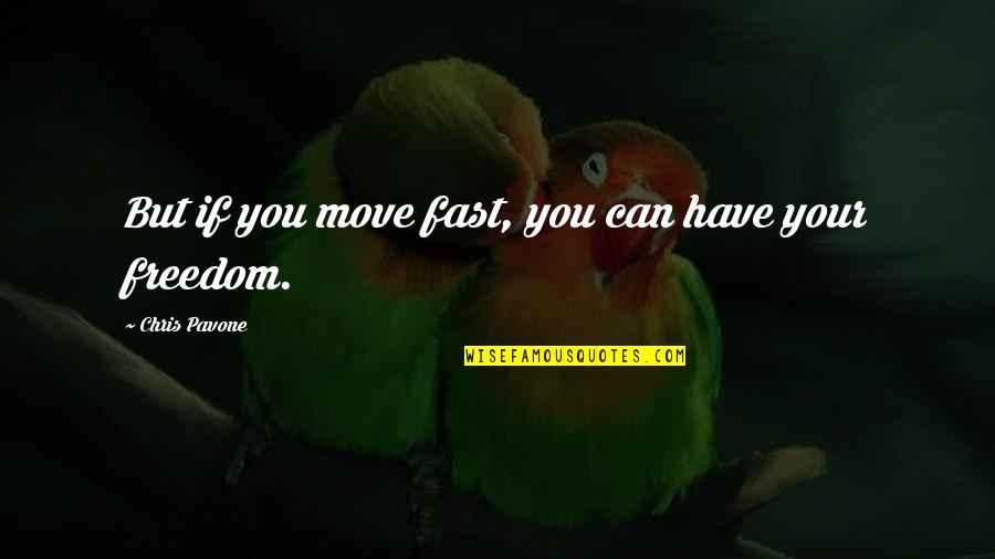 Pavone Quotes By Chris Pavone: But if you move fast, you can have