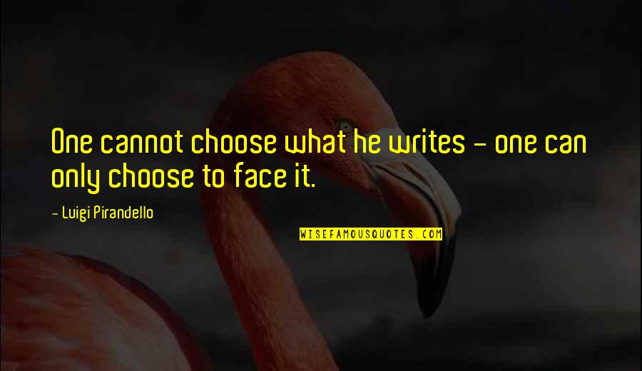Pavone Quotes By Luigi Pirandello: One cannot choose what he writes - one Pavone Quotes By Luigi Pirandello: One cannot choose what he writes - one