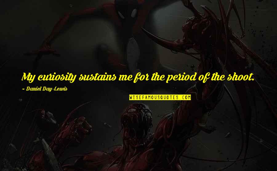 Pavoni Espresso Quotes By Daniel Day-Lewis: My curiosity sustains me for the period of Pavoni Espresso Quotes By Daniel Day-Lewis: My curiosity sustains me for the period of