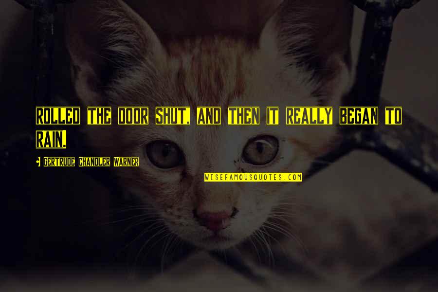 Pavonia Lasiopetala Quotes By Gertrude Chandler Warner: rolled the door shut, and then it really Pavonia Lasiopetala Quotes By Gertrude Chandler Warner: rolled the door shut, and then it really