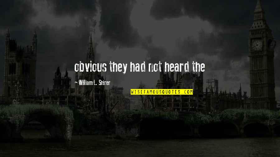 Pavos Free Quotes By William L. Shirer: obvious they had not heard the Pavos Free Quotes By William L. Shirer: obvious they had not heard the