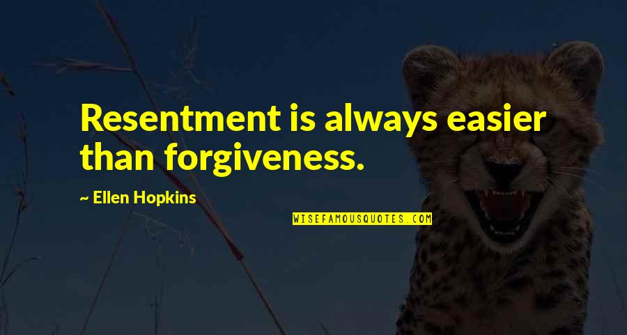 Pavos Para Quotes By Ellen Hopkins: Resentment is always easier than forgiveness. Pavos Para Quotes By Ellen Hopkins: Resentment is always easier than forgiveness.