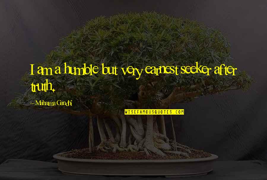 Pavos Salvajes Quotes By Mahatma Gandhi: I am a humble but very earnest seeker Pavos Salvajes Quotes By Mahatma Gandhi: I am a humble but very earnest seeker