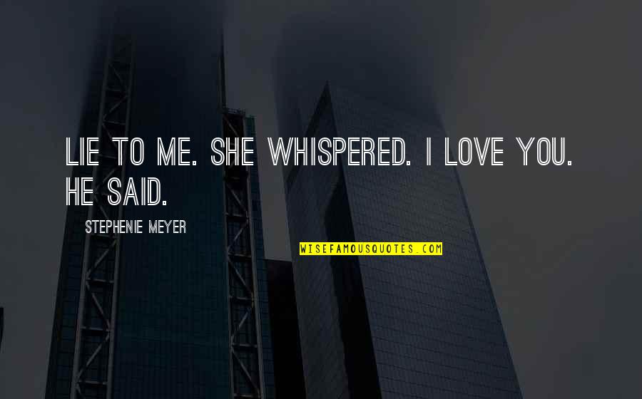 Pavos Salvajes Quotes By Stephenie Meyer: Lie to me. she whispered. I love you. Pavos Salvajes Quotes By Stephenie Meyer: Lie to me. she whispered. I love you.