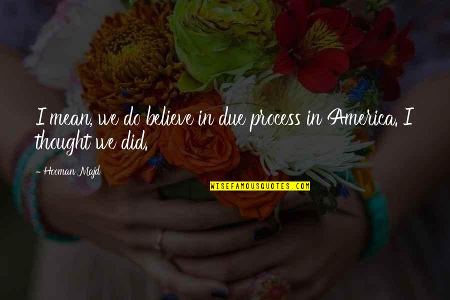 Pavs Tacos Quotes By Hooman Majd: I mean, we do believe in due process