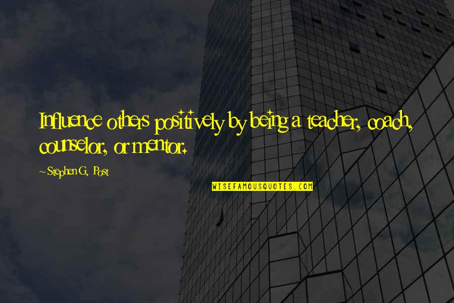 Pavuvu Island Quotes By Stephen G. Post: Influence others positively by being a teacher, coach,