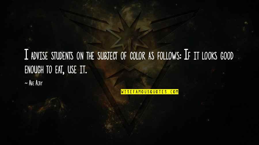 Pavuvu Quotes By Abe Ajay: I advise students on the subject of color