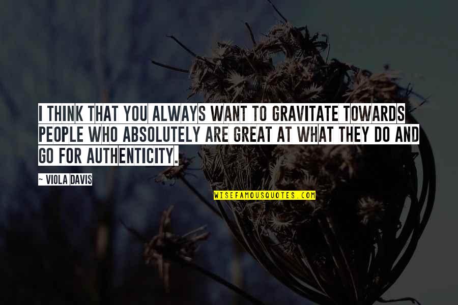 Pavuvu Quotes By Viola Davis: I think that you always want to gravitate