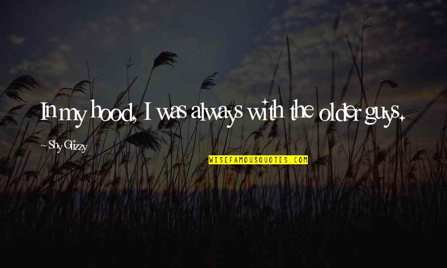 Pavydas Sinonimai Quotes By Shy Glizzy: In my hood, I was always with the Pavydas Sinonimai Quotes By Shy Glizzy: In my hood, I was always with the