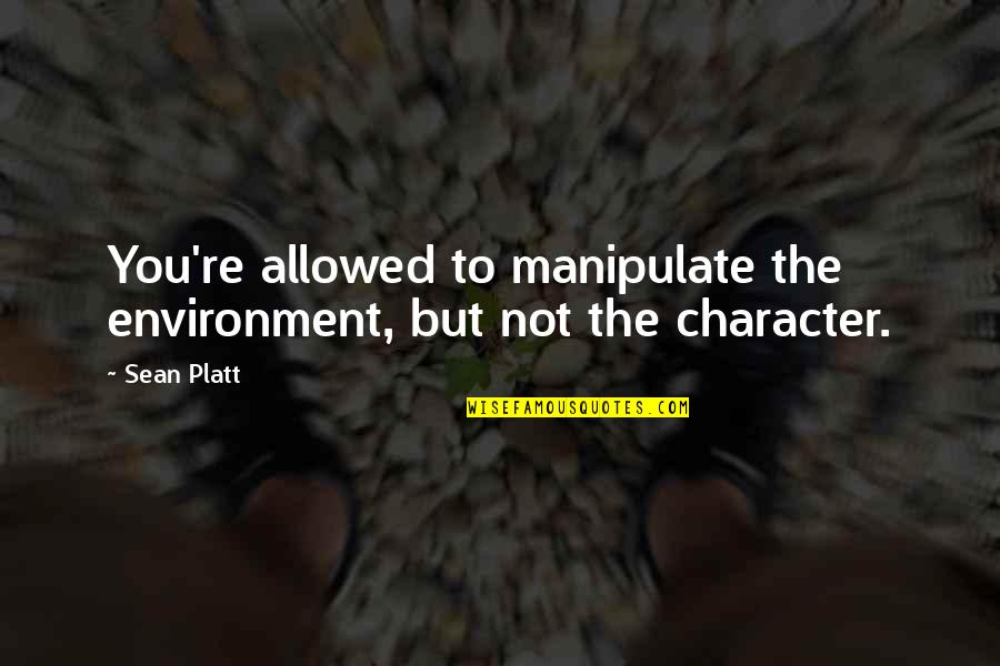 Paw Patrol Jet To The Rescue Quotes By Sean Platt: You're allowed to manipulate the environment, but not