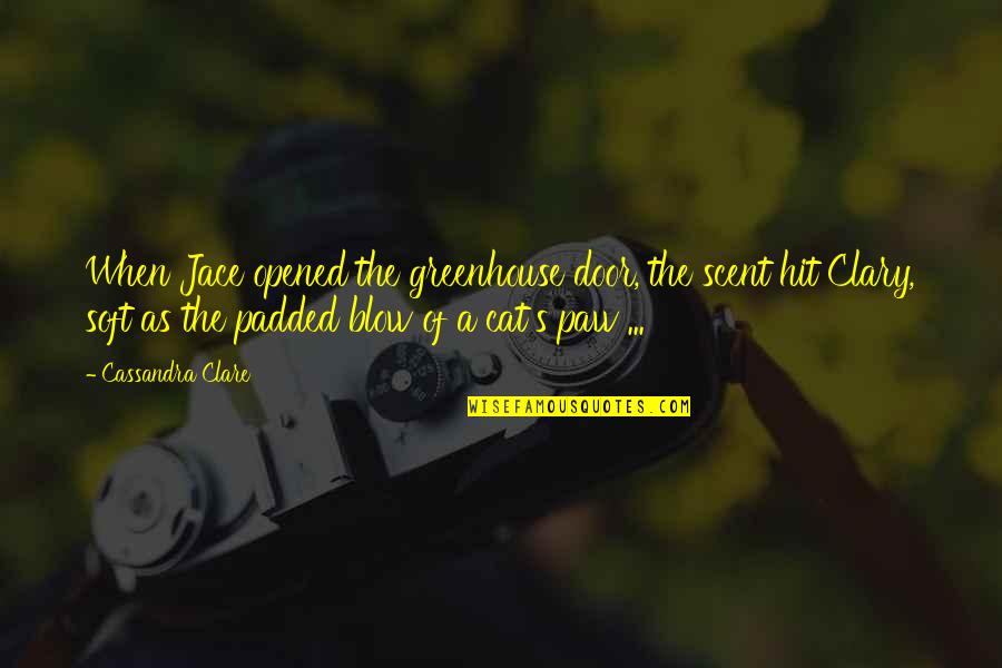 Paw Quotes By Cassandra Clare: When Jace opened the greenhouse door, the scent Paw Quotes By Cassandra Clare: When Jace opened the greenhouse door, the scent