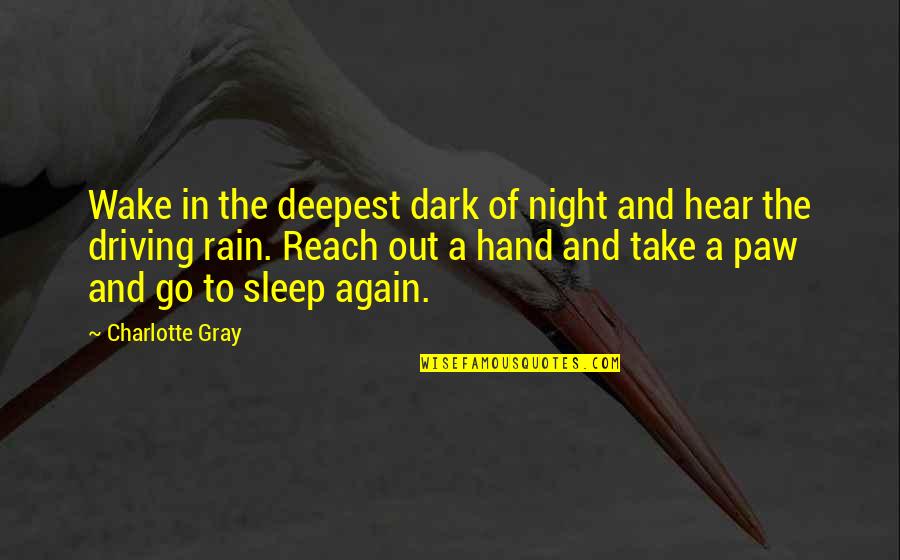 Paw Quotes By Charlotte Gray: Wake in the deepest dark of night and