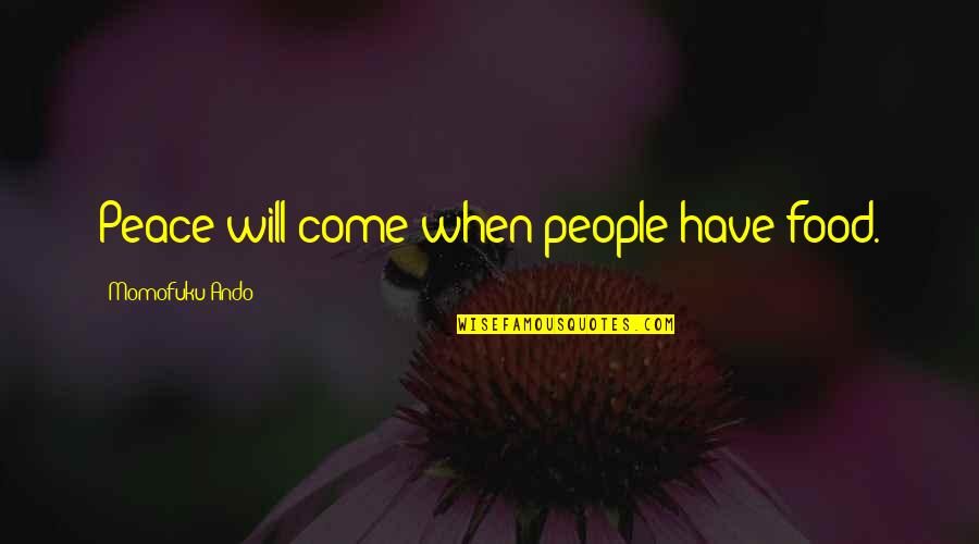 Paw Stepping Quotes By Momofuku Ando: Peace will come when people have food. Paw Stepping Quotes By Momofuku Ando: Peace will come when people have food.