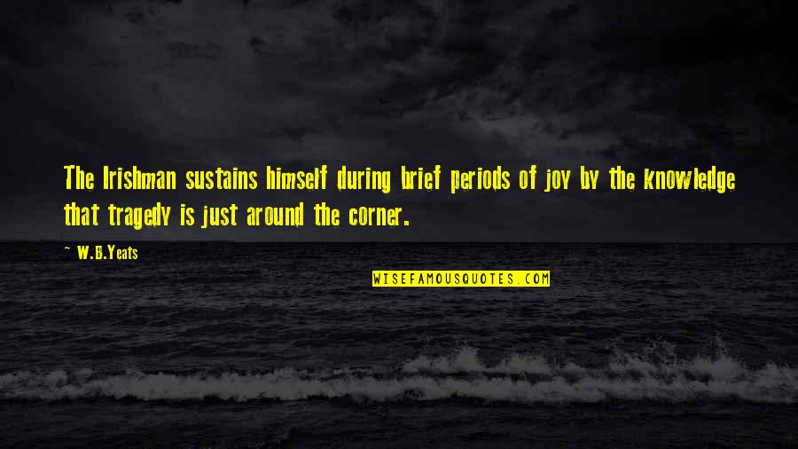 Paw Stepping Quotes By W.B.Yeats: The Irishman sustains himself during brief periods of Paw Stepping Quotes By W.B.Yeats: The Irishman sustains himself during brief periods of