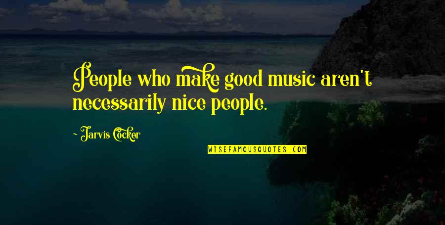 Pawan Kalyan Best Quotes By Jarvis Cocker: People who make good music aren't necessarily nice Pawan Kalyan Best Quotes By Jarvis Cocker: People who make good music aren't necessarily nice