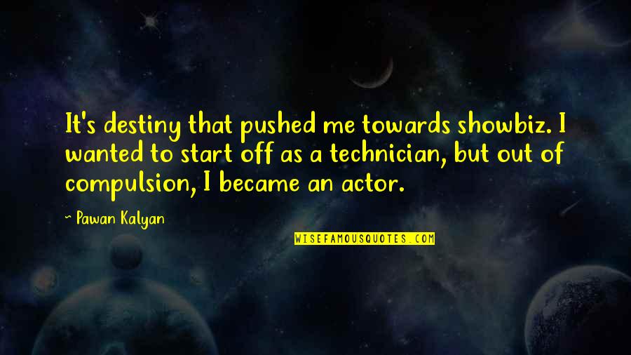 Pawan Kalyan Best Quotes By Pawan Kalyan: It's destiny that pushed me towards showbiz. I Pawan Kalyan Best Quotes By Pawan Kalyan: It's destiny that pushed me towards showbiz. I