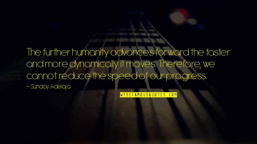 Pawan Kalyan Best Quotes By Sunday Adelaja: The further humanity advances forward the faster and Pawan Kalyan Best Quotes By Sunday Adelaja: The further humanity advances forward the faster and