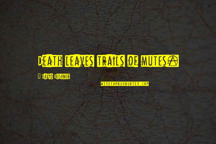 Pawelek Kotelek Quotes By David Kushner: Death leaves trails of mutes. Pawelek Kotelek Quotes By David Kushner: Death leaves trails of mutes.