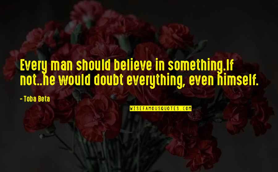 Pawelekk Quotes By Toba Beta: Every man should believe in something.If not..he would