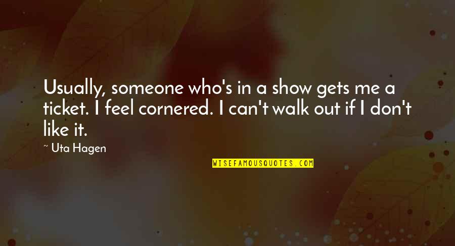 Pawelekk Quotes By Uta Hagen: Usually, someone who's in a show gets me