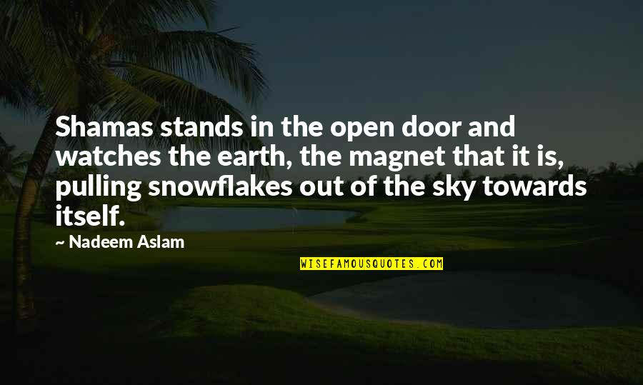 Pawg Quotes By Nadeem Aslam: Shamas stands in the open door and watches