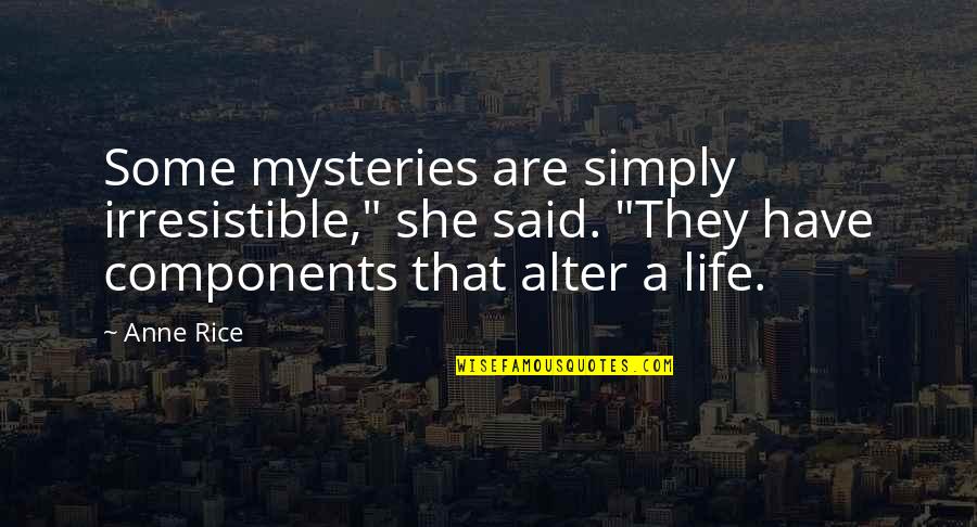 Pawinee Mcentire Quotes By Anne Rice: Some mysteries are simply irresistible," she said. "They