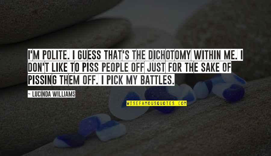 Pawings Quotes By Lucinda Williams: I'm polite. I guess that's the dichotomy within
