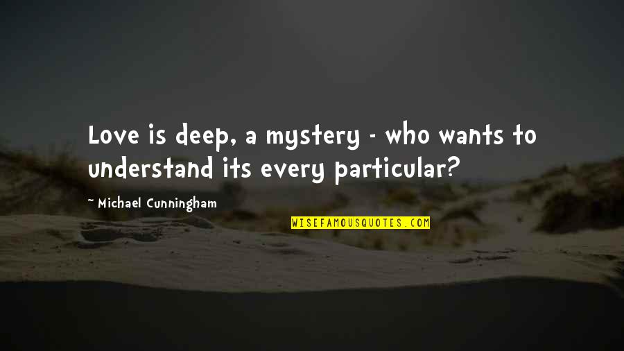 Pawlikowski Death Quotes By Michael Cunningham: Love is deep, a mystery - who wants Pawlikowski Death Quotes By Michael Cunningham: Love is deep, a mystery - who wants