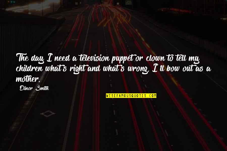 Pawlikowski Violin Quotes By Elinor Smith: The day I need a television puppet or