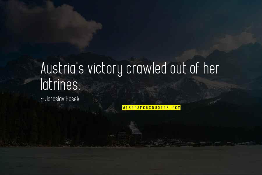 Pawlowski Mastrilli Quotes By Jaroslav Hasek: Austria's victory crawled out of her latrines. Pawlowski Mastrilli Quotes By Jaroslav Hasek: Austria's victory crawled out of her latrines.